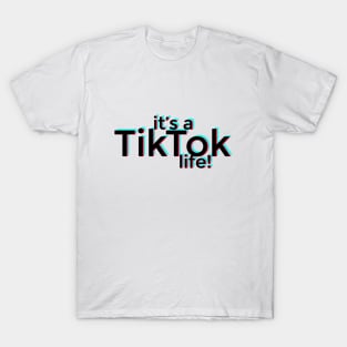It's a TikTok life! T-Shirt